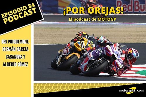 El podcast de MotoGP: Mart&iacute;n aprieta y M&aacute;rquez incendia las redes